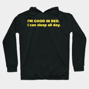 I'm good in bed I can sleep all day Hoodie